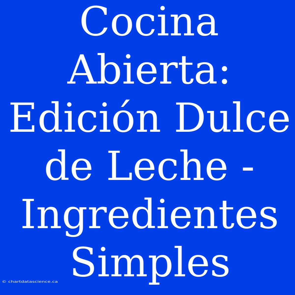 Cocina Abierta: Edición Dulce De Leche - Ingredientes Simples