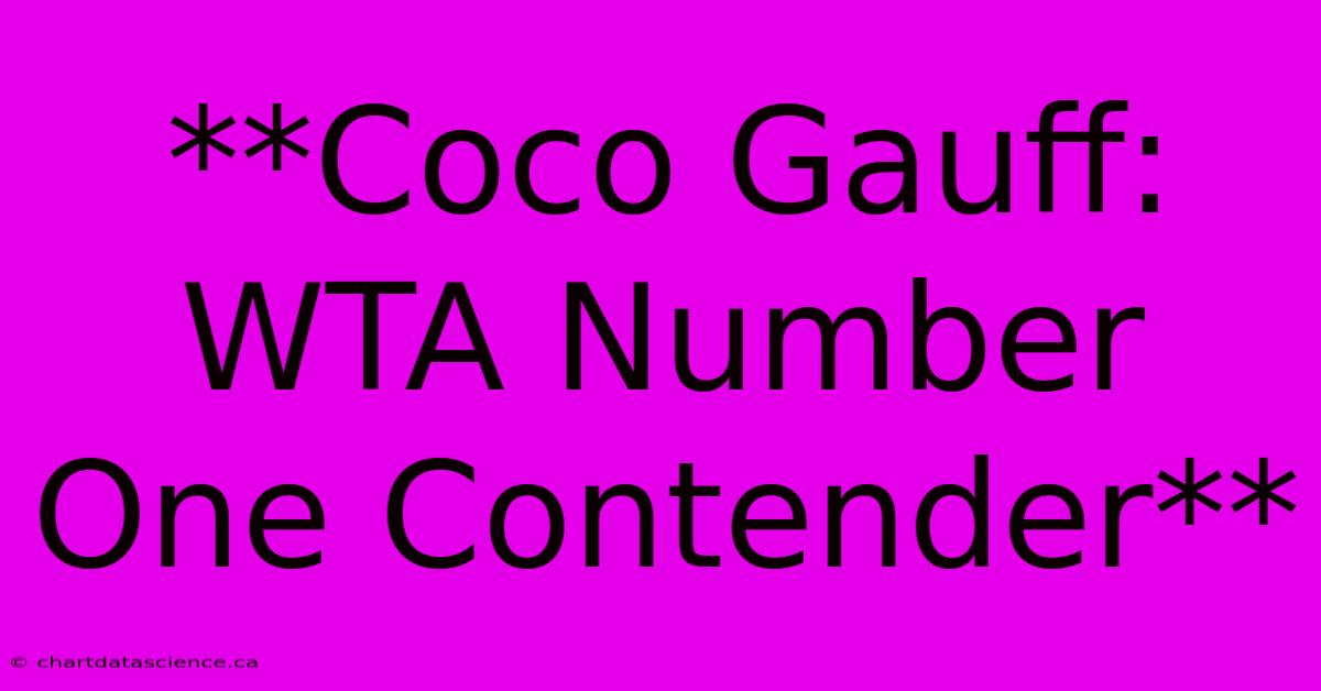 **Coco Gauff: WTA Number One Contender**