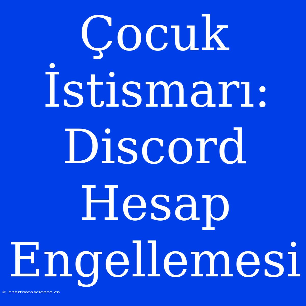 Çocuk İstismarı: Discord Hesap Engellemesi