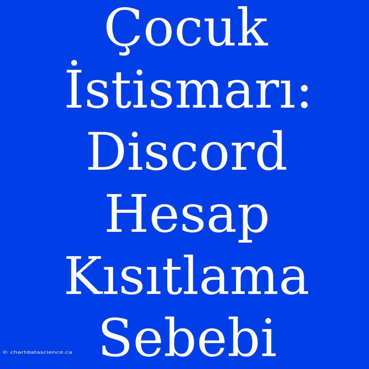 Çocuk İstismarı: Discord Hesap Kısıtlama Sebebi