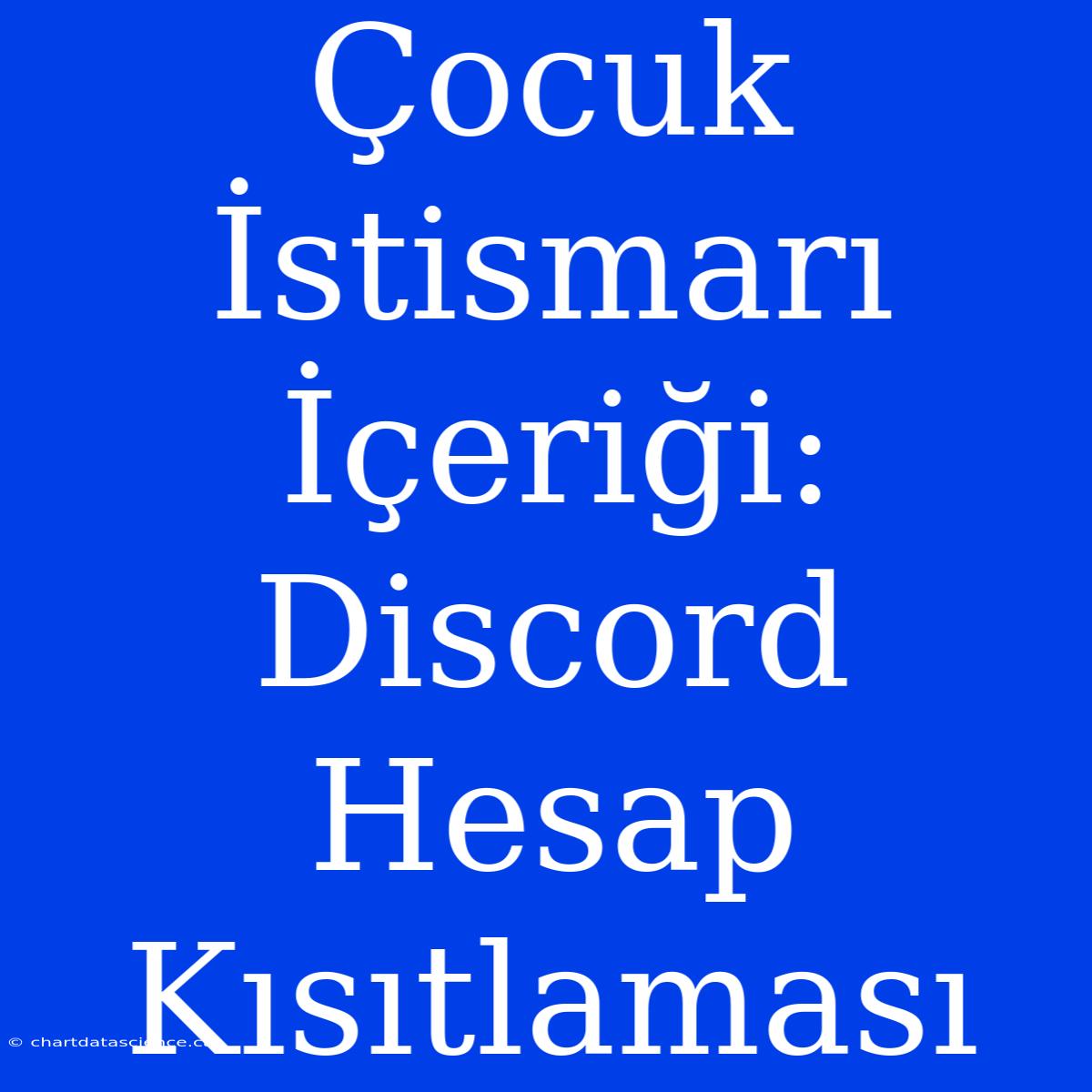 Çocuk İstismarı İçeriği: Discord Hesap Kısıtlaması