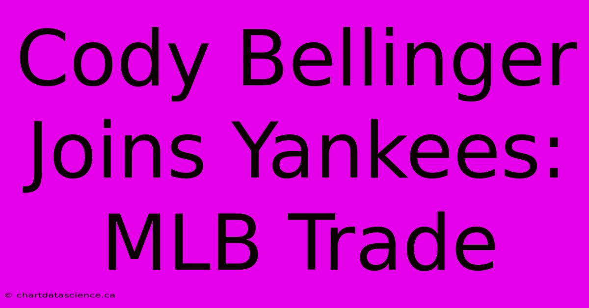 Cody Bellinger Joins Yankees: MLB Trade