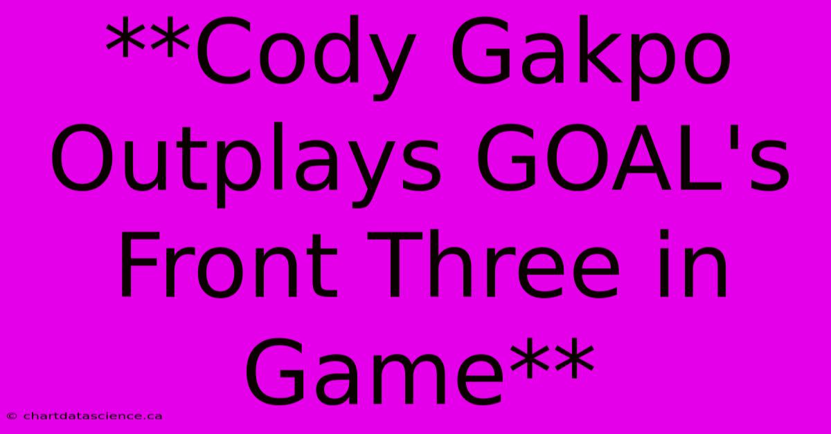 **Cody Gakpo Outplays GOAL's Front Three In Game**