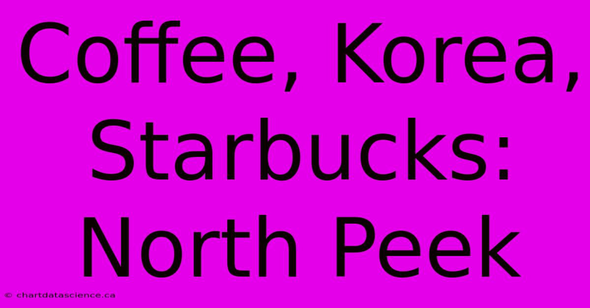 Coffee, Korea, Starbucks: North Peek