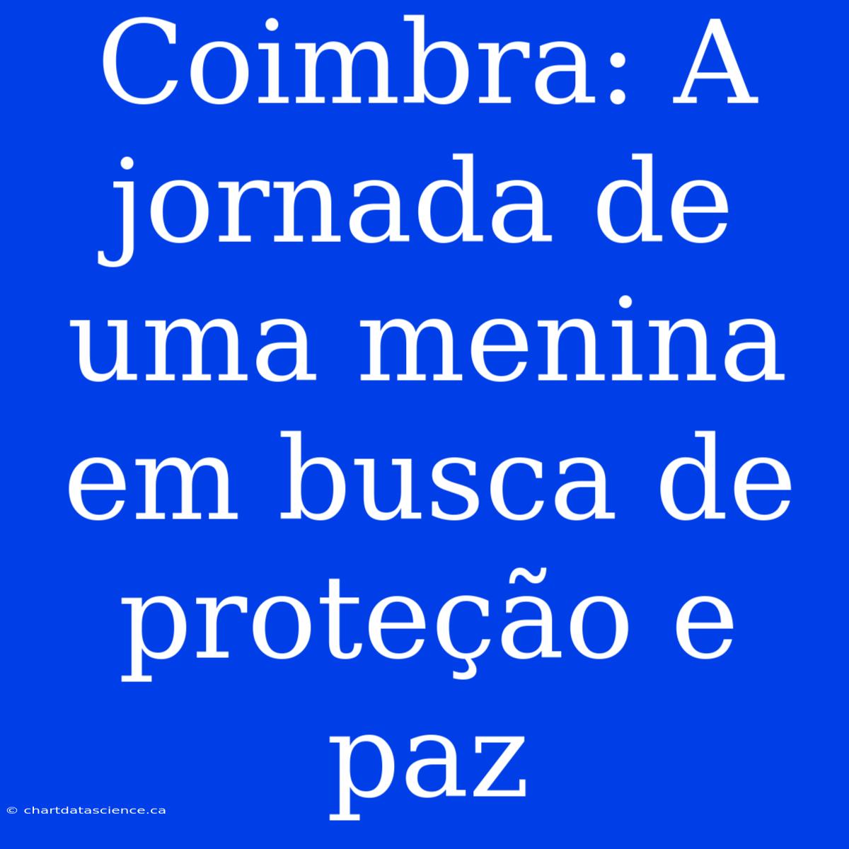 Coimbra: A Jornada De Uma Menina Em Busca De Proteção E Paz