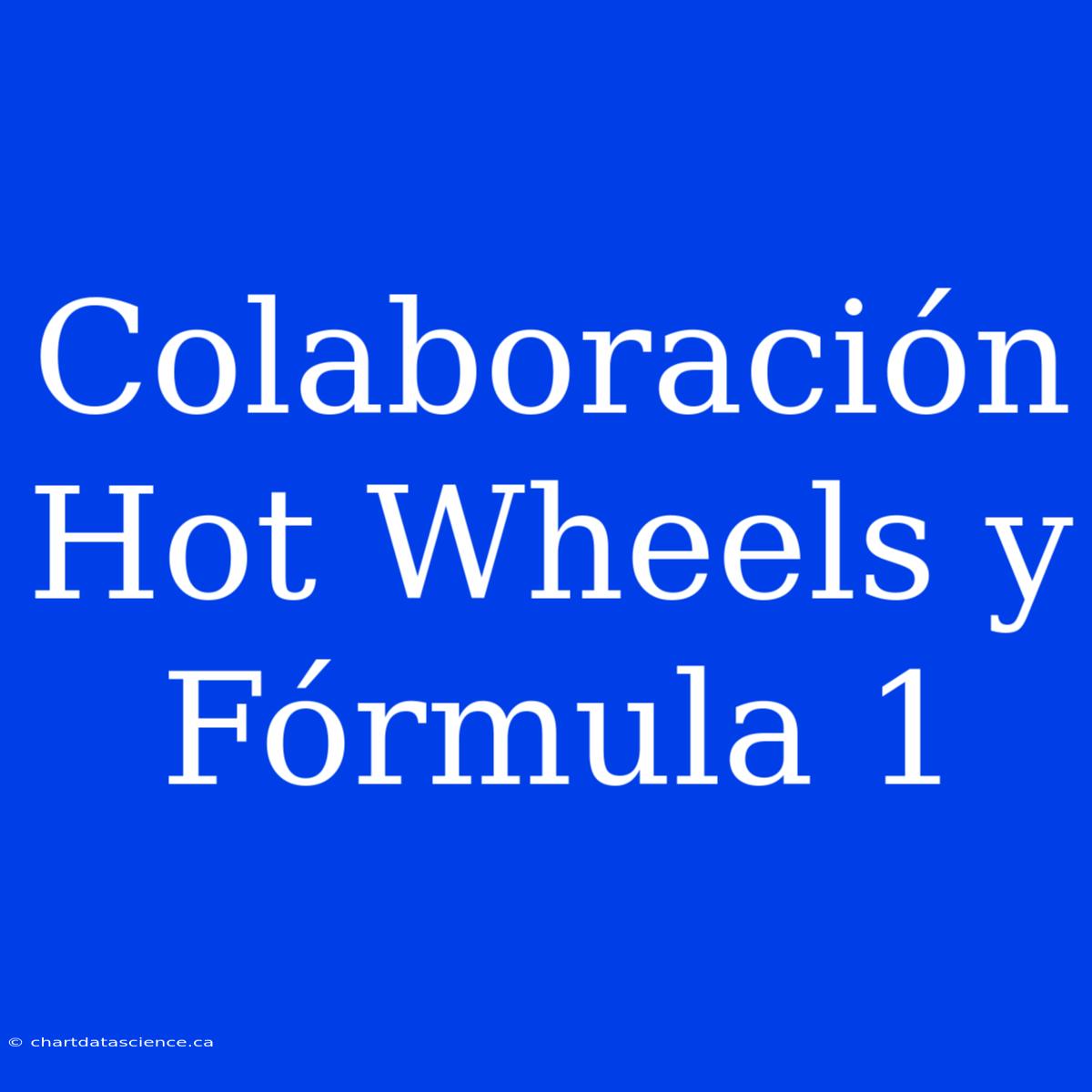 Colaboración Hot Wheels Y Fórmula 1