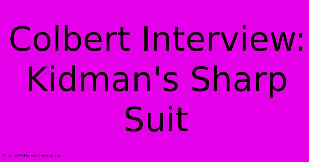 Colbert Interview: Kidman's Sharp Suit