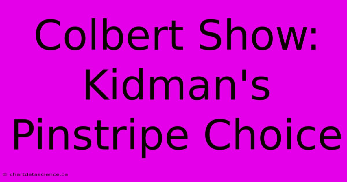 Colbert Show: Kidman's Pinstripe Choice