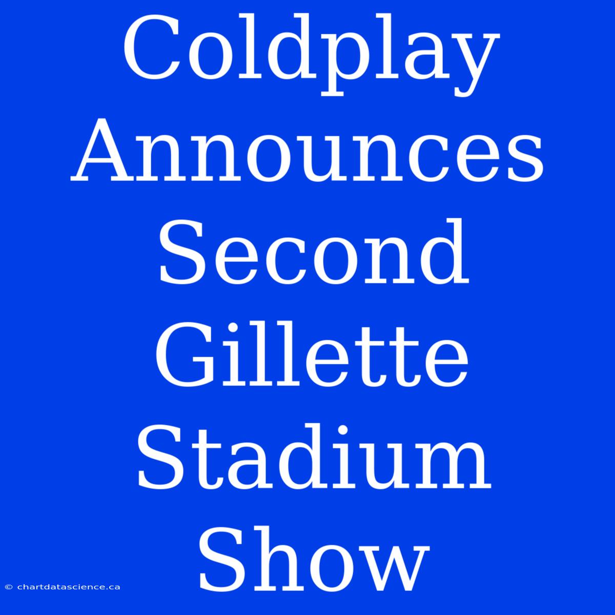 Coldplay Announces Second Gillette Stadium Show