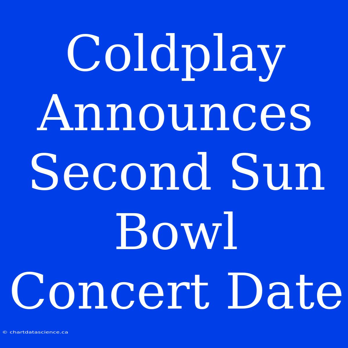 Coldplay Announces Second Sun Bowl Concert Date