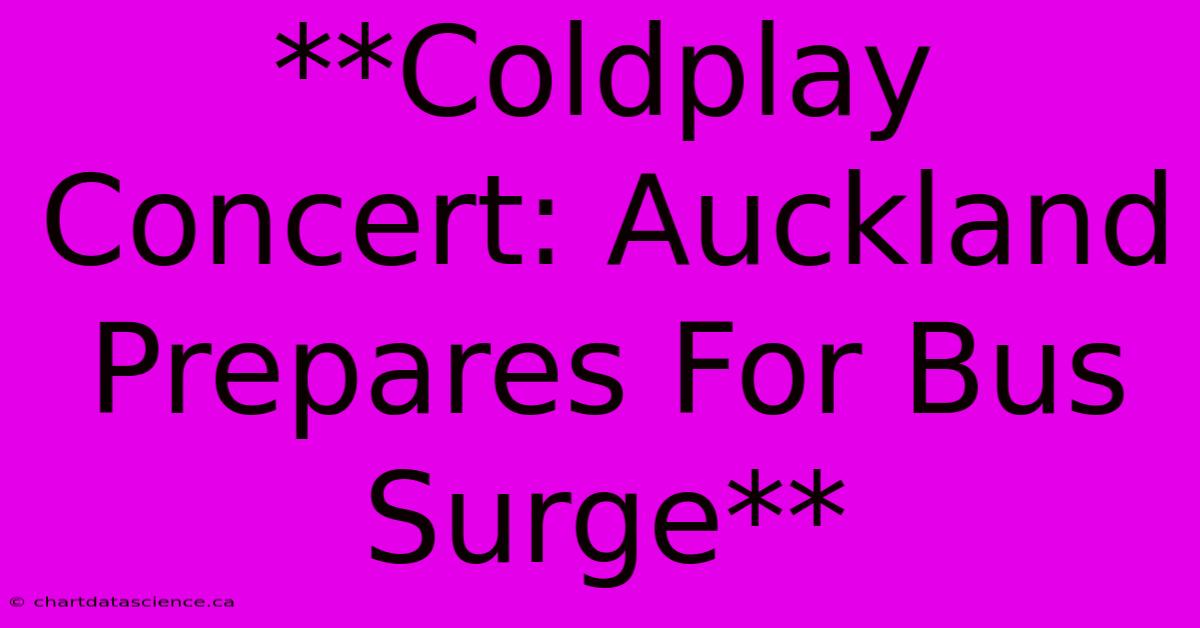 **Coldplay Concert: Auckland Prepares For Bus Surge**