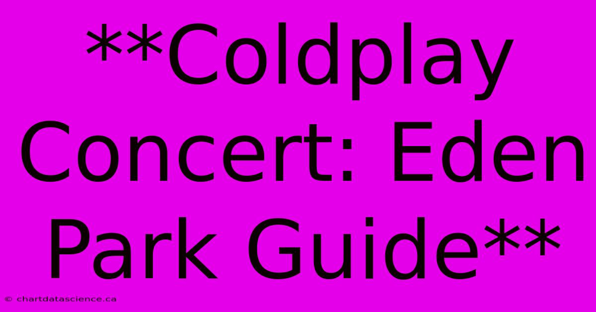 **Coldplay Concert: Eden Park Guide**