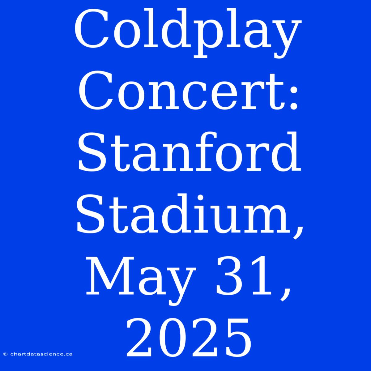 Coldplay Concert: Stanford Stadium, May 31, 2025