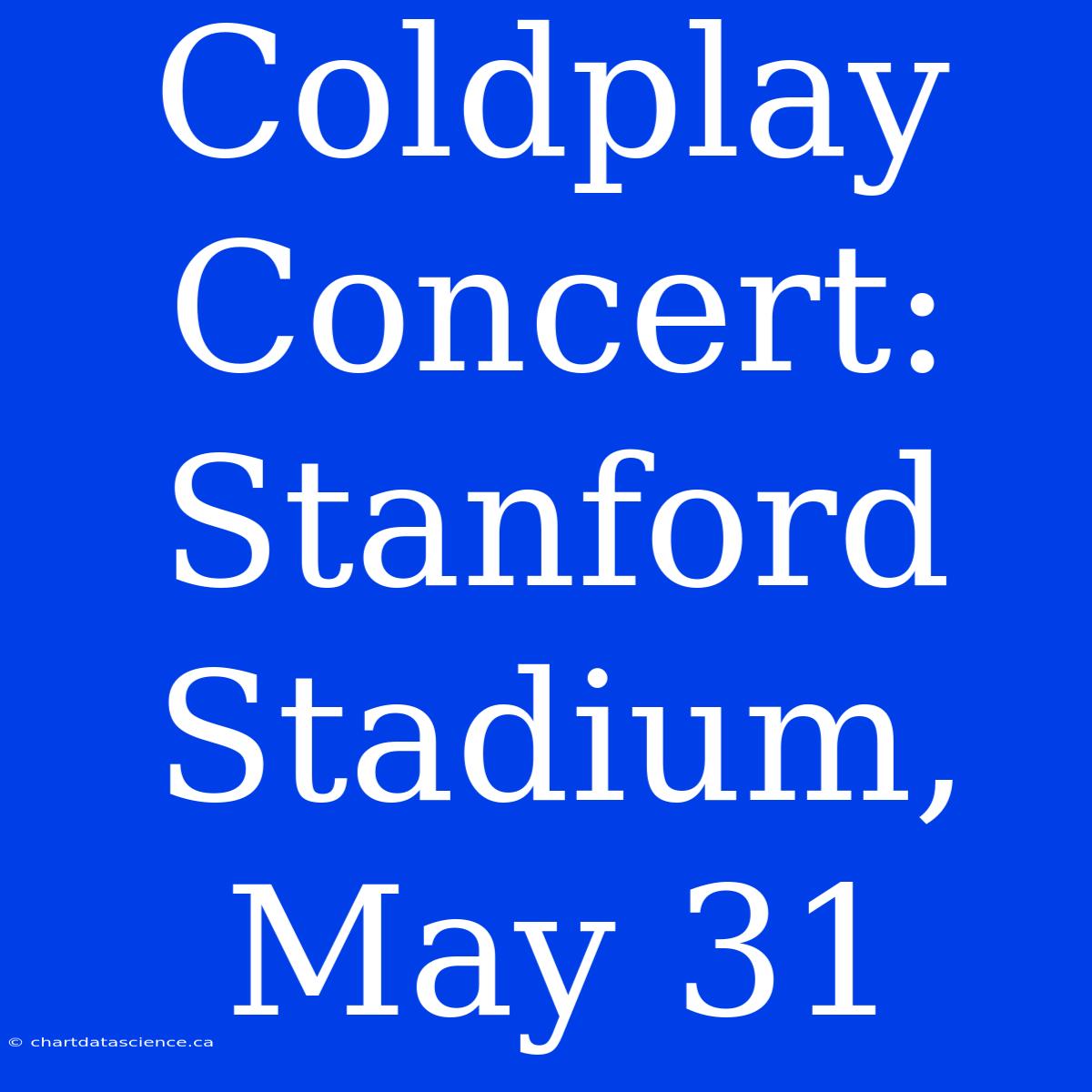 Coldplay Concert: Stanford Stadium, May 31