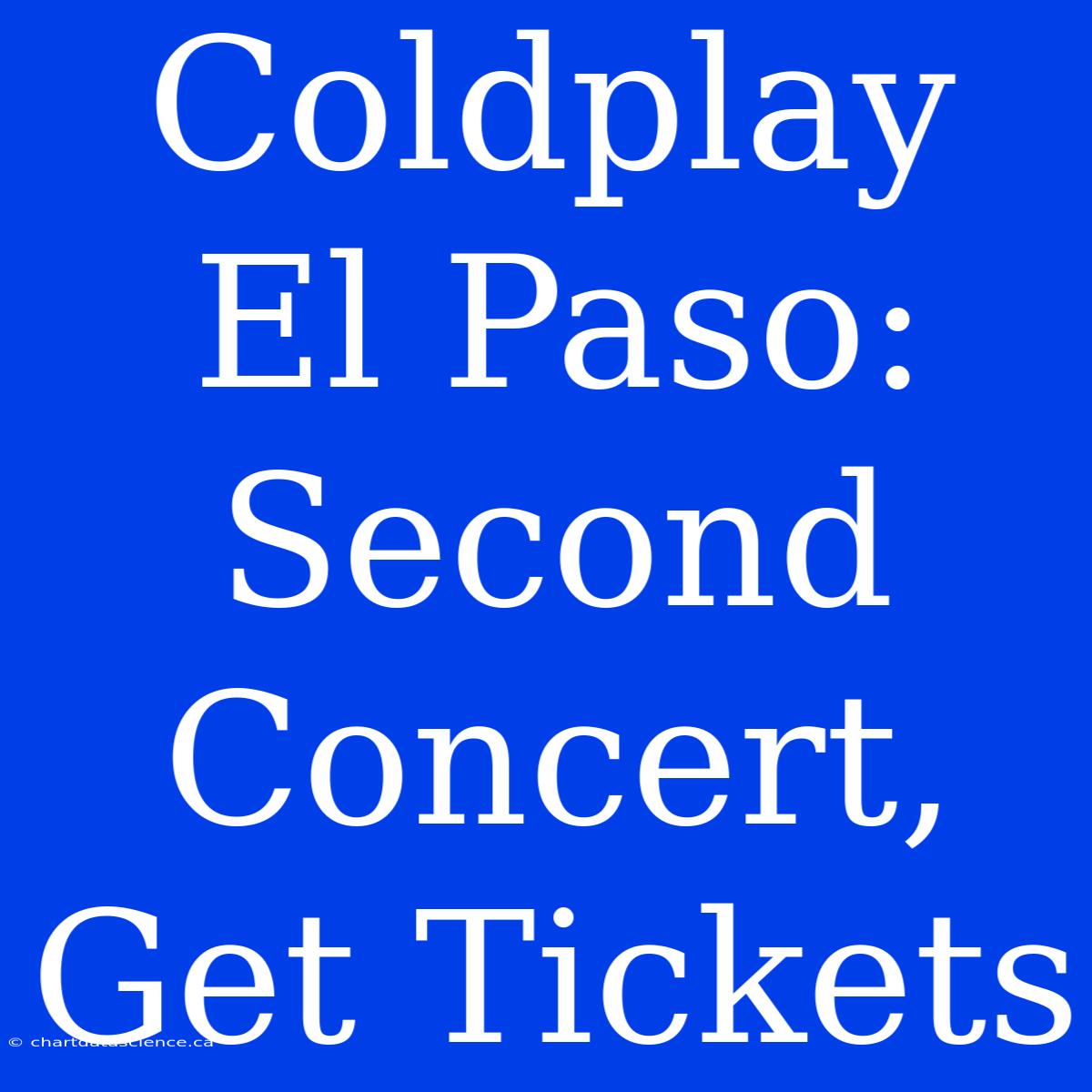 Coldplay El Paso: Second Concert, Get Tickets