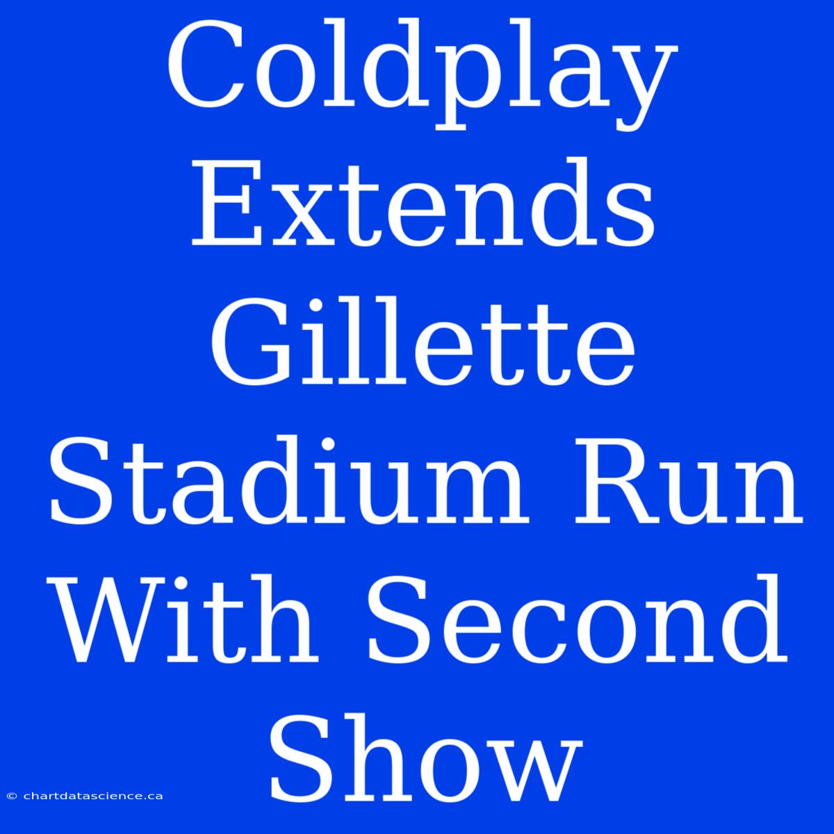 Coldplay Extends Gillette Stadium Run With Second Show