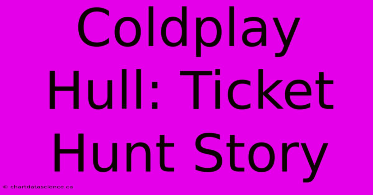 Coldplay Hull: Ticket Hunt Story