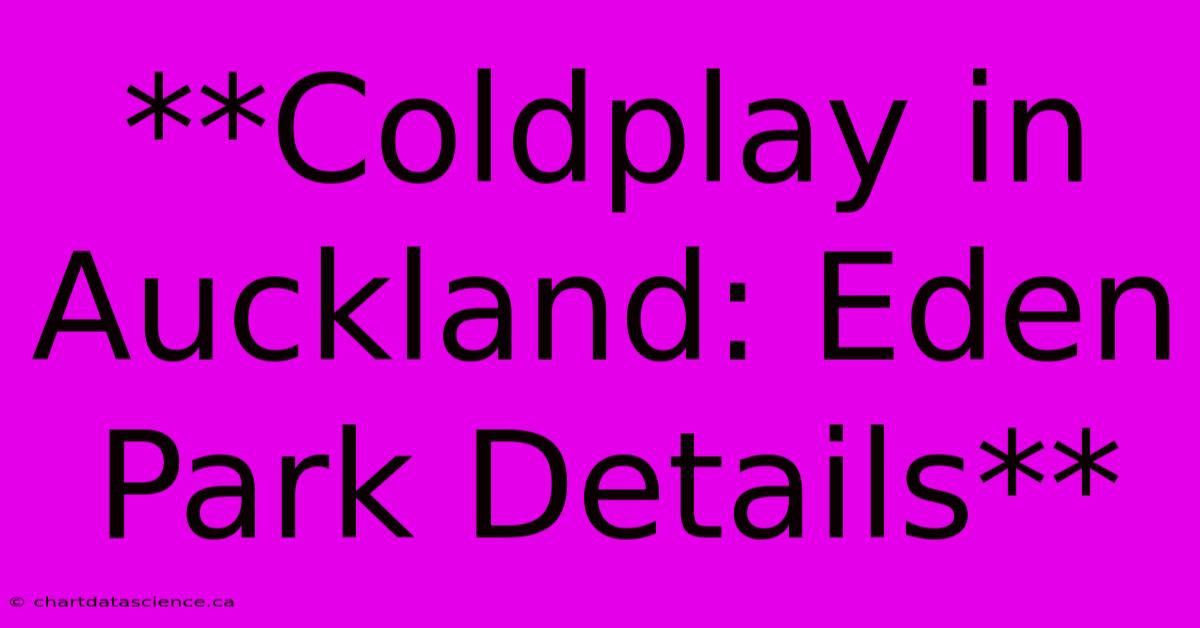 **Coldplay In Auckland: Eden Park Details** 