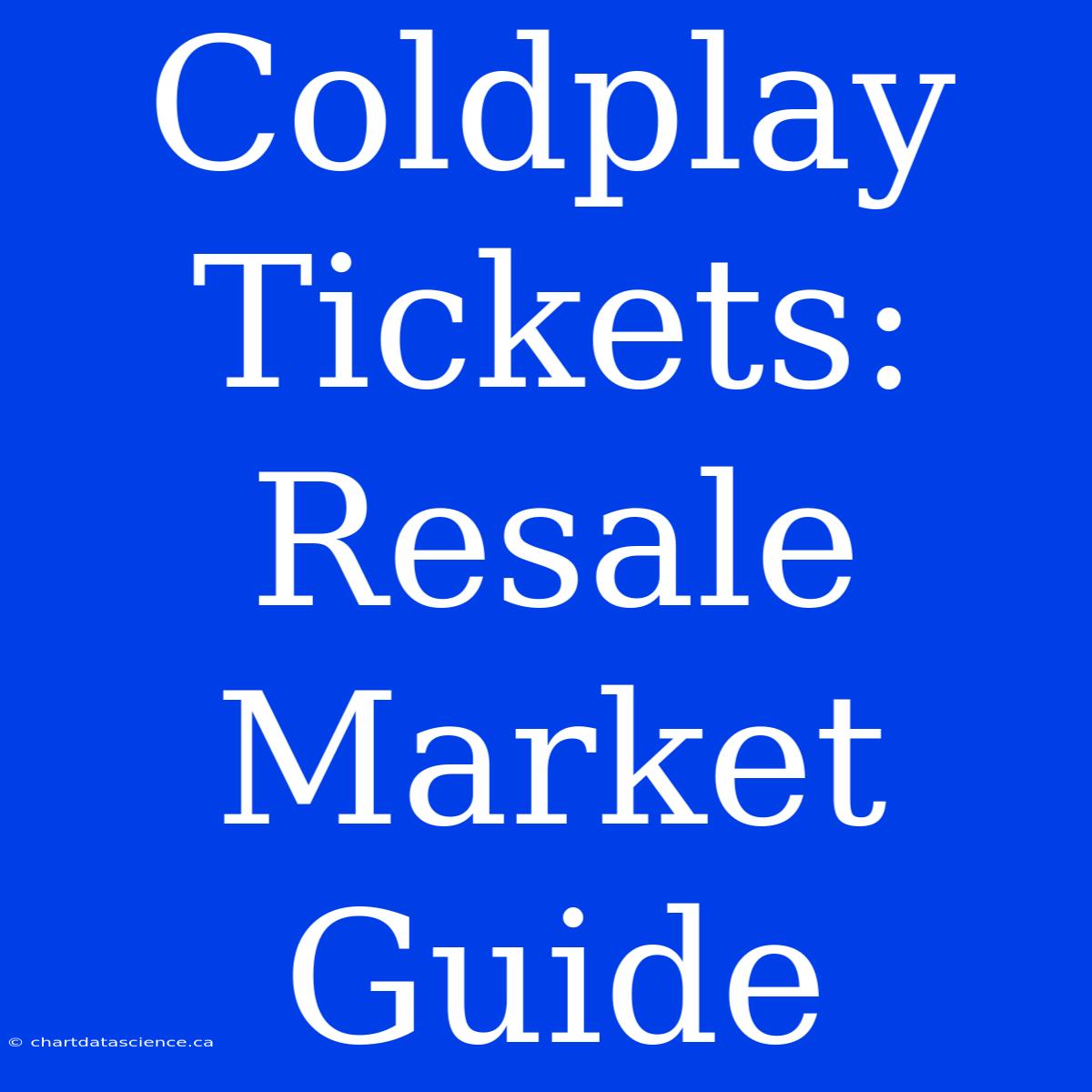 Coldplay Tickets: Resale Market Guide