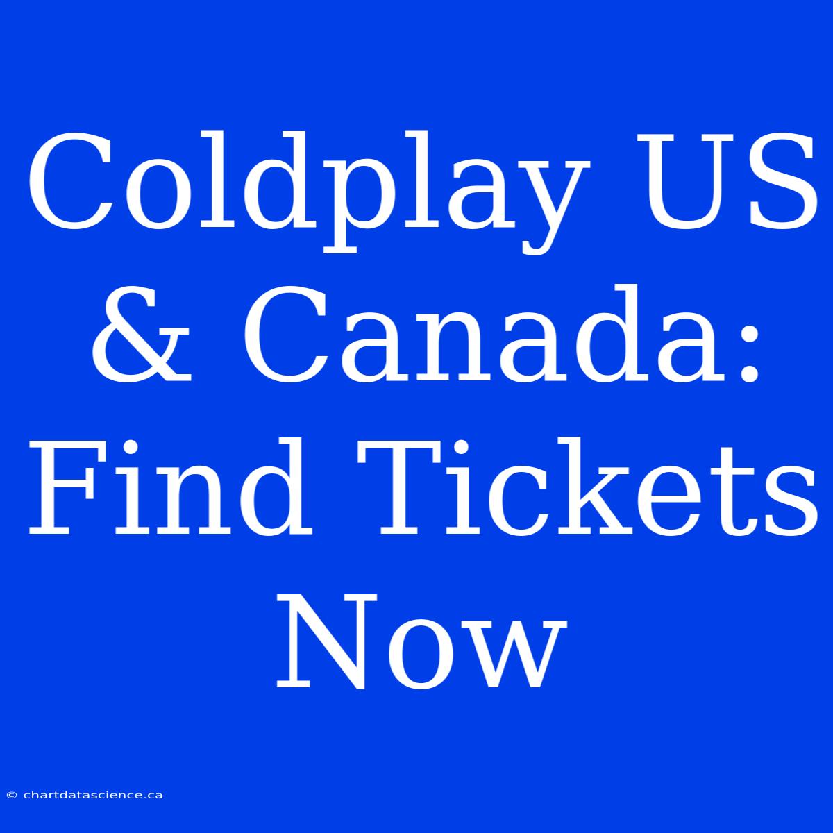 Coldplay US & Canada: Find Tickets Now