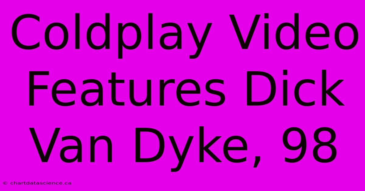 Coldplay Video Features Dick Van Dyke, 98