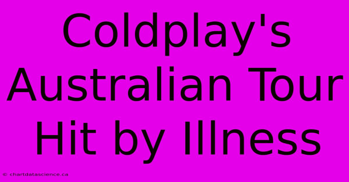 Coldplay's Australian Tour Hit By Illness 