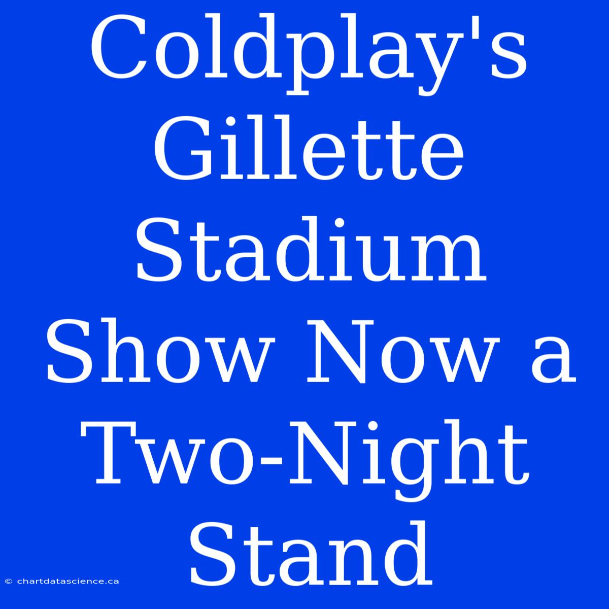 Coldplay's Gillette Stadium Show Now A Two-Night Stand