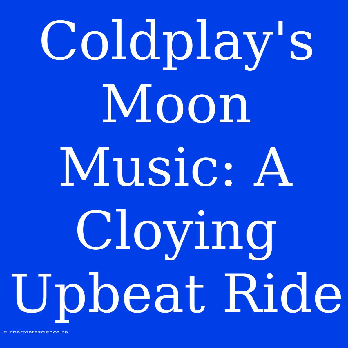 Coldplay's Moon Music: A Cloying Upbeat Ride