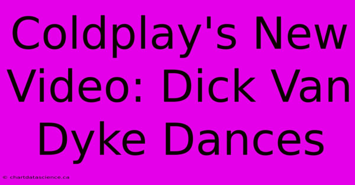 Coldplay's New Video: Dick Van Dyke Dances