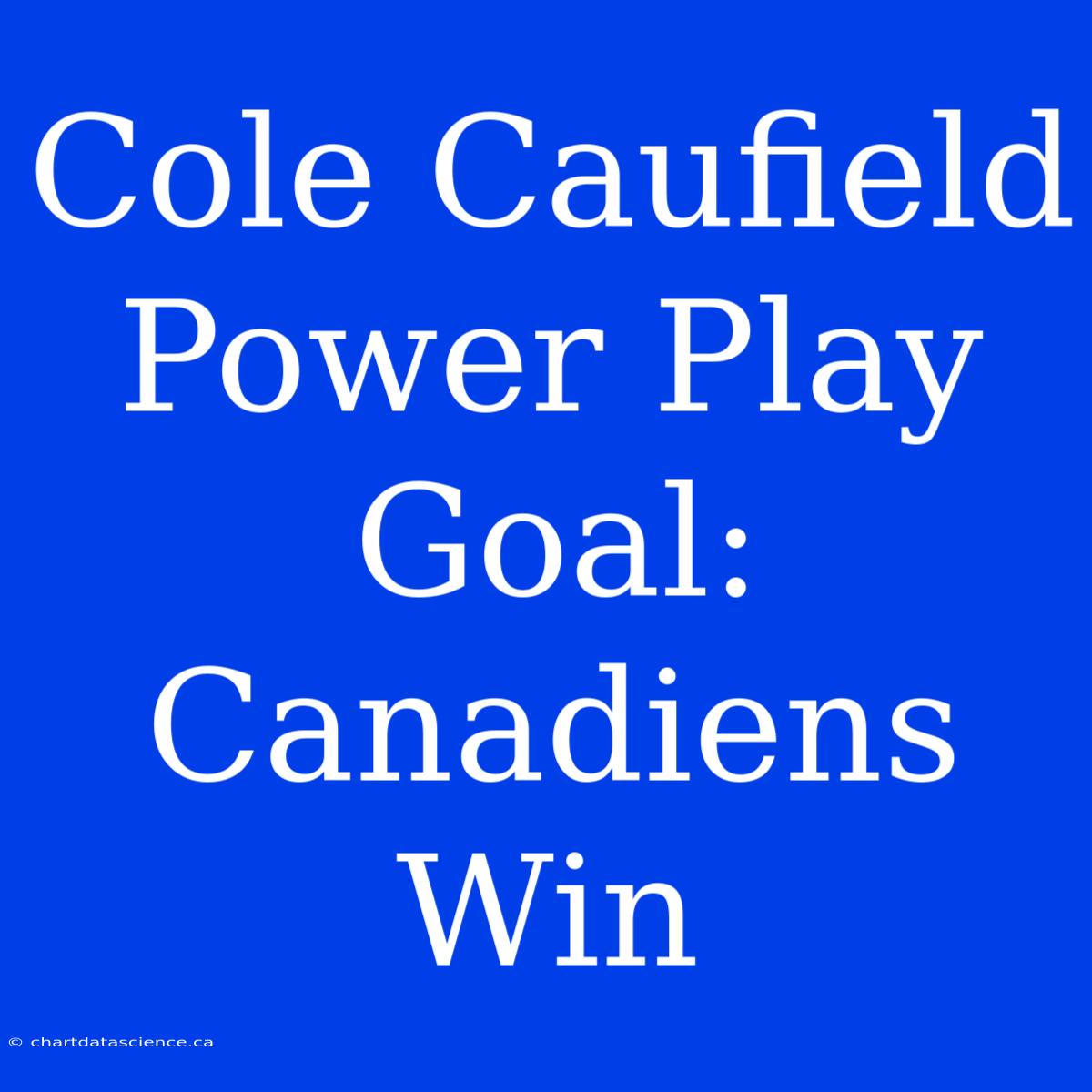 Cole Caufield Power Play Goal: Canadiens Win