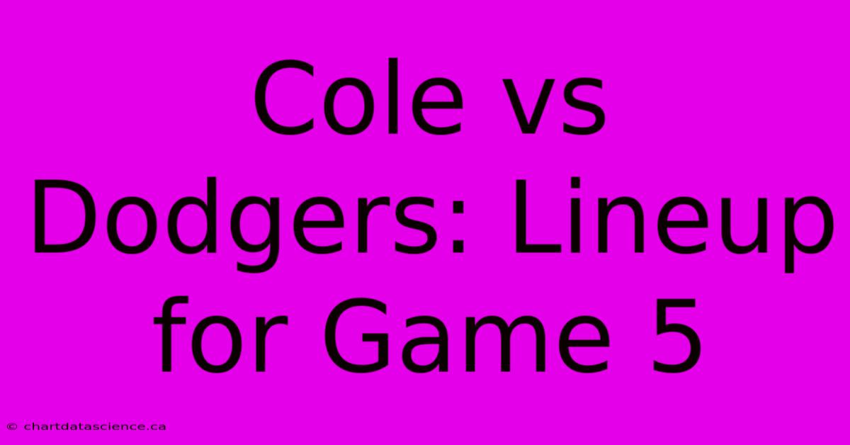 Cole Vs Dodgers: Lineup For Game 5 