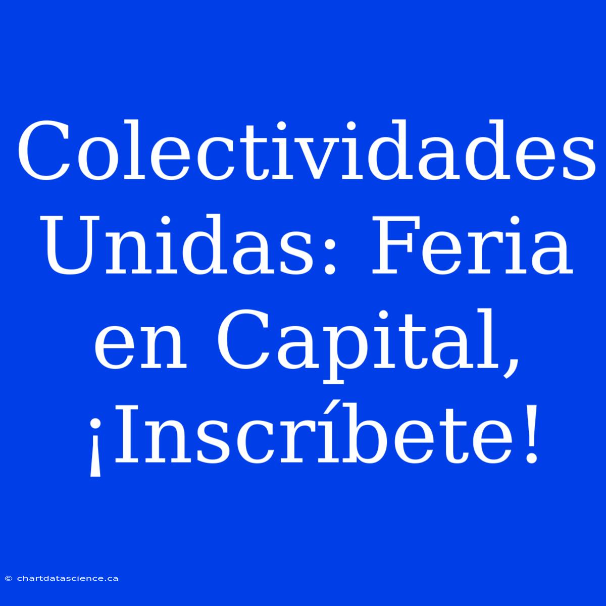 Colectividades Unidas: Feria En Capital, ¡Inscríbete!