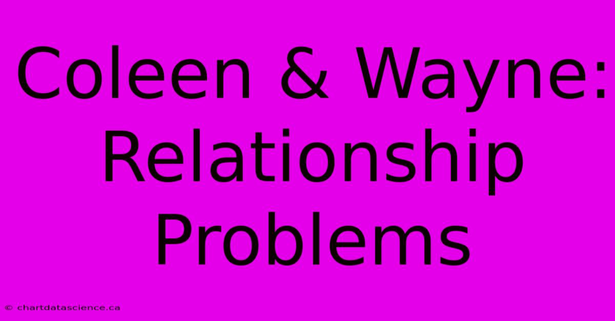 Coleen & Wayne: Relationship Problems