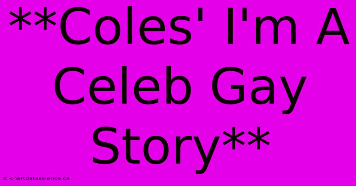 **Coles' I'm A Celeb Gay Story**