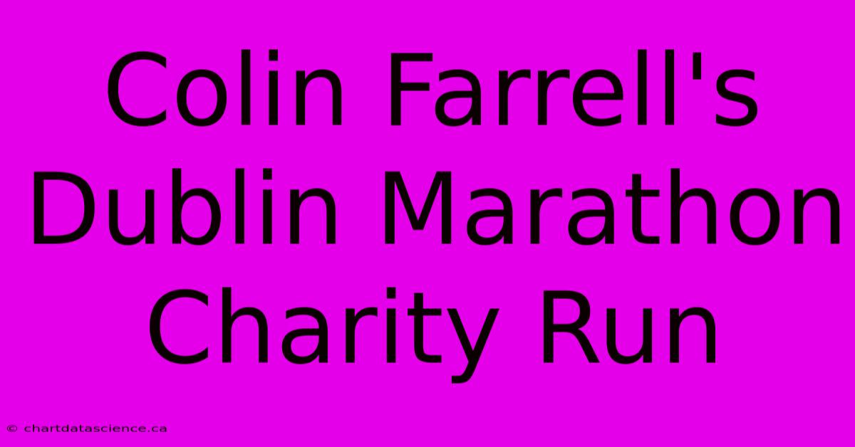 Colin Farrell's Dublin Marathon Charity Run