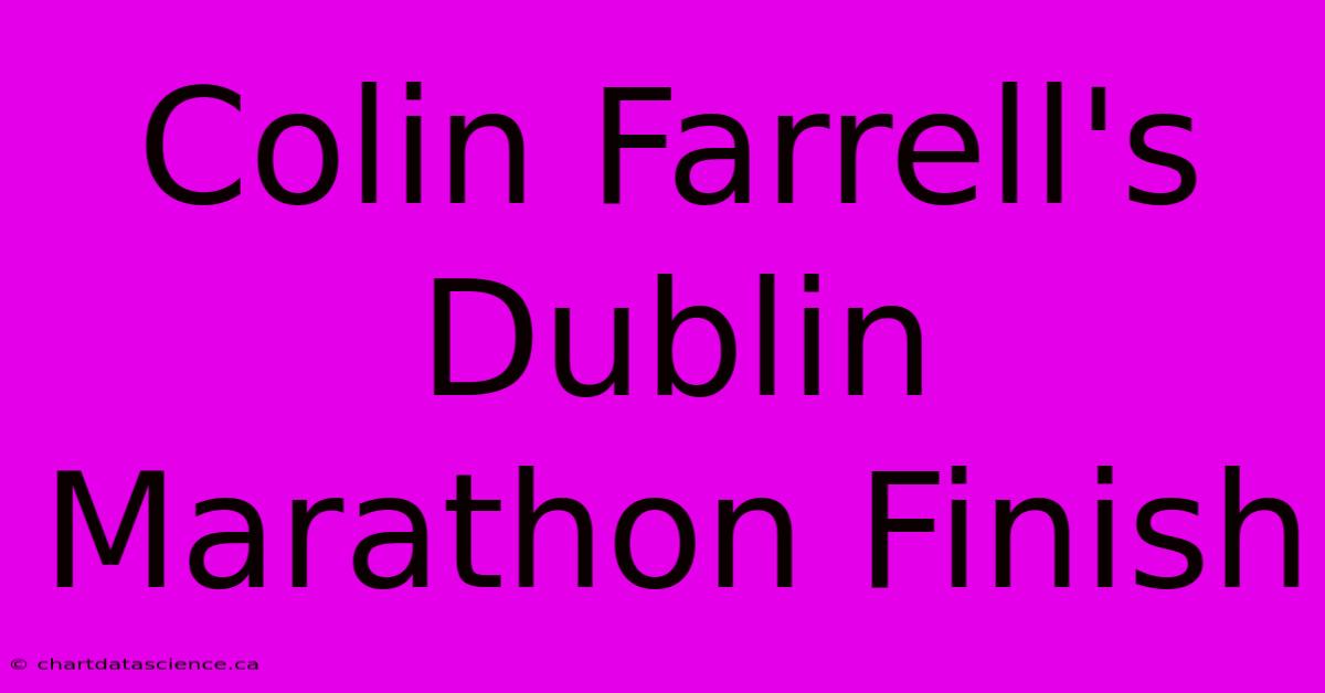 Colin Farrell's Dublin Marathon Finish 