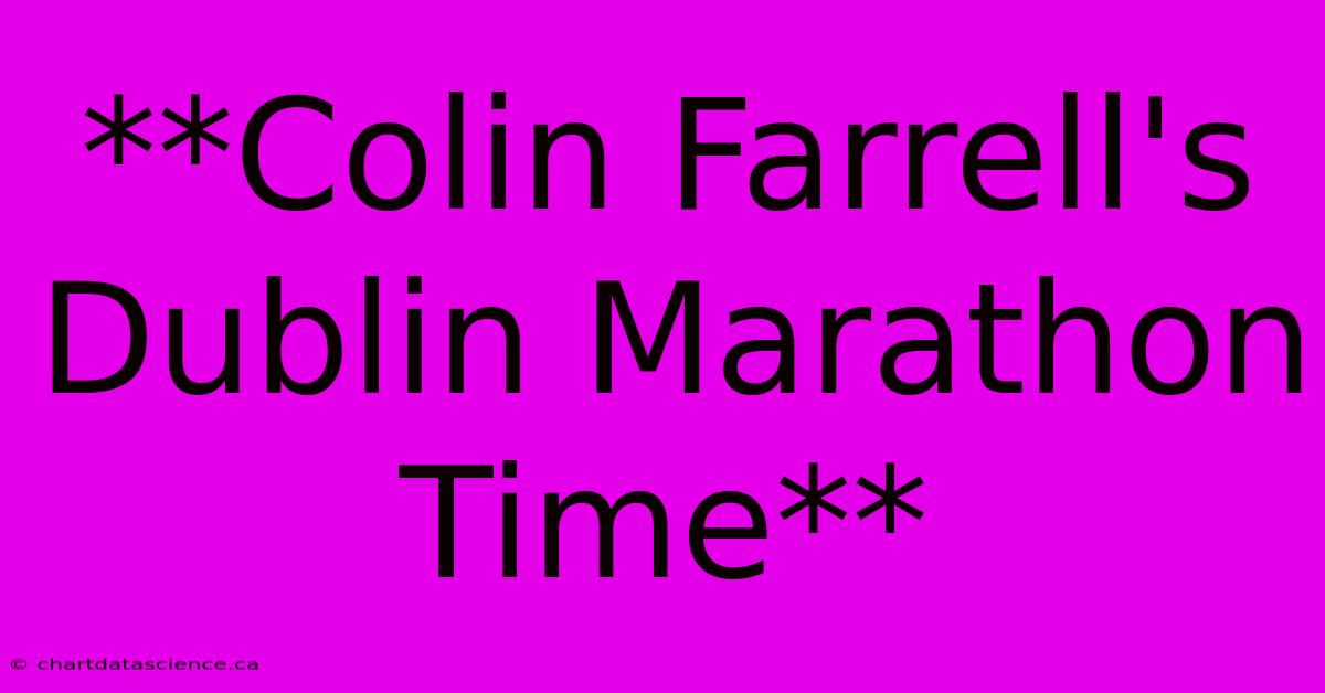 **Colin Farrell's Dublin Marathon Time**