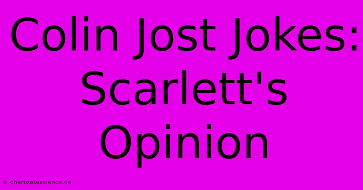 Colin Jost Jokes: Scarlett's Opinion