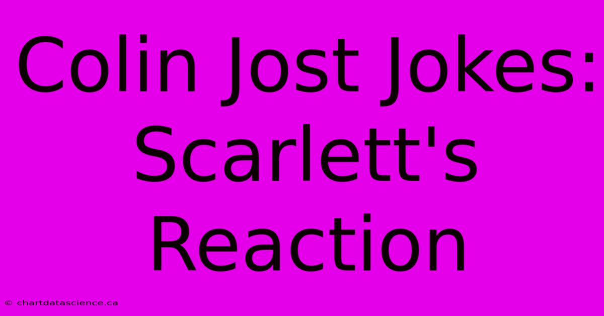 Colin Jost Jokes: Scarlett's Reaction