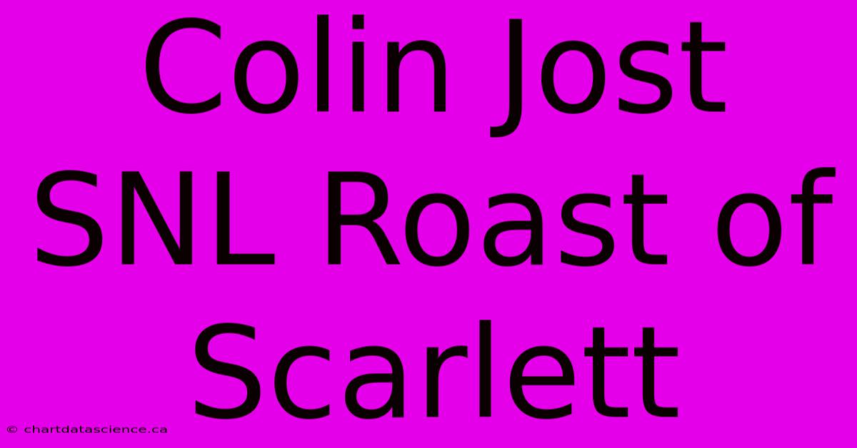 Colin Jost SNL Roast Of Scarlett