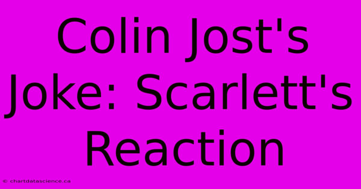 Colin Jost's Joke: Scarlett's Reaction