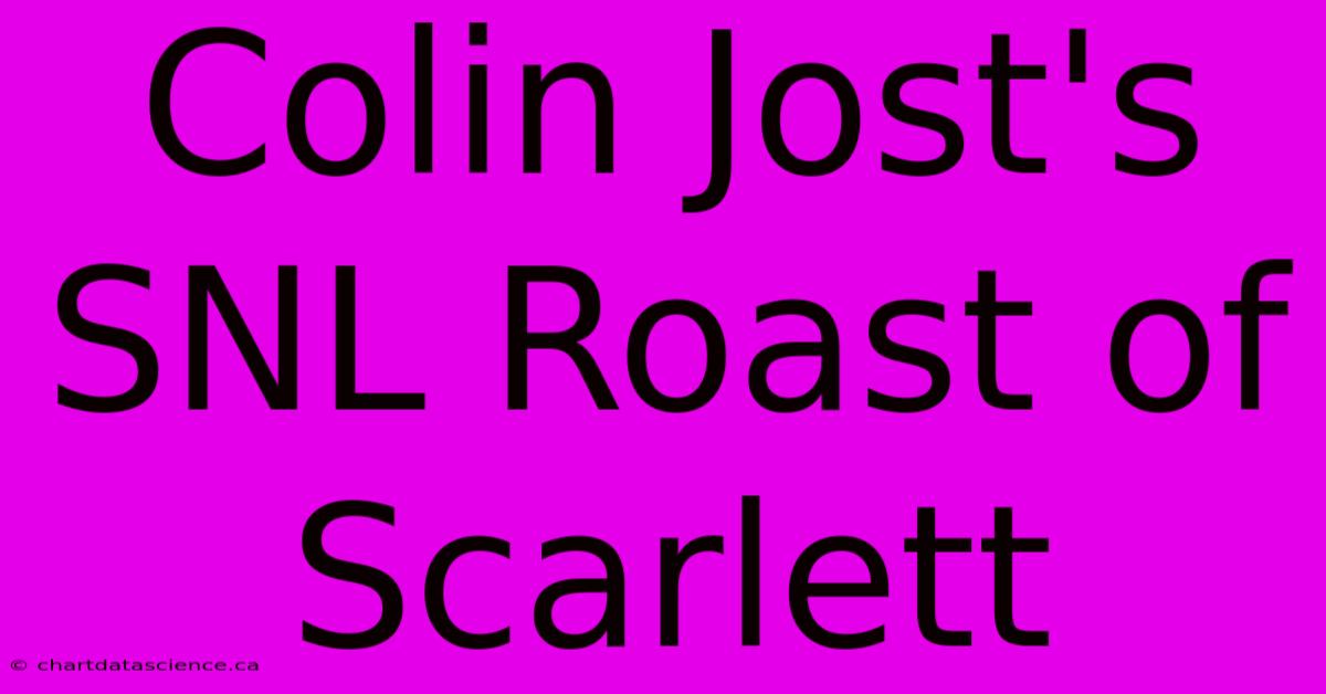 Colin Jost's SNL Roast Of Scarlett