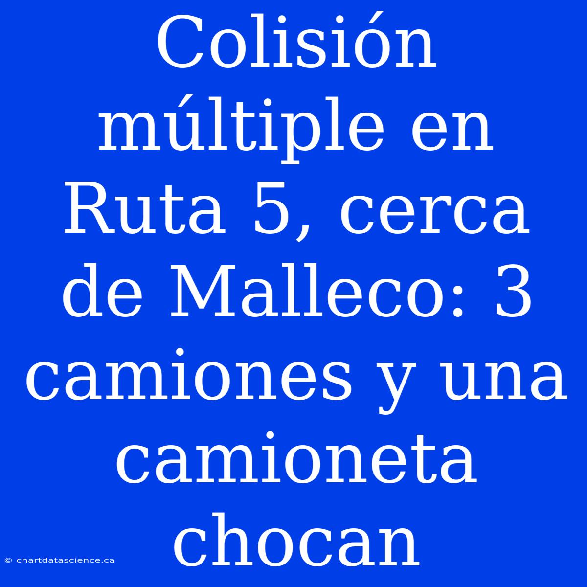 Colisión Múltiple En Ruta 5, Cerca De Malleco: 3 Camiones Y Una Camioneta Chocan