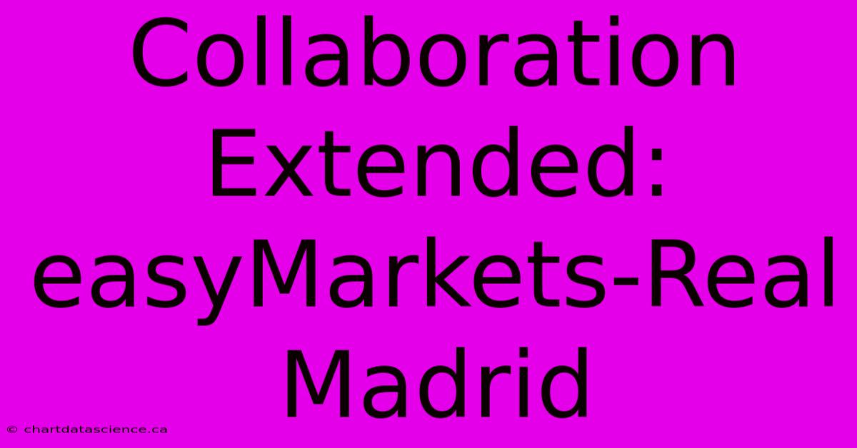 Collaboration Extended: EasyMarkets-Real Madrid