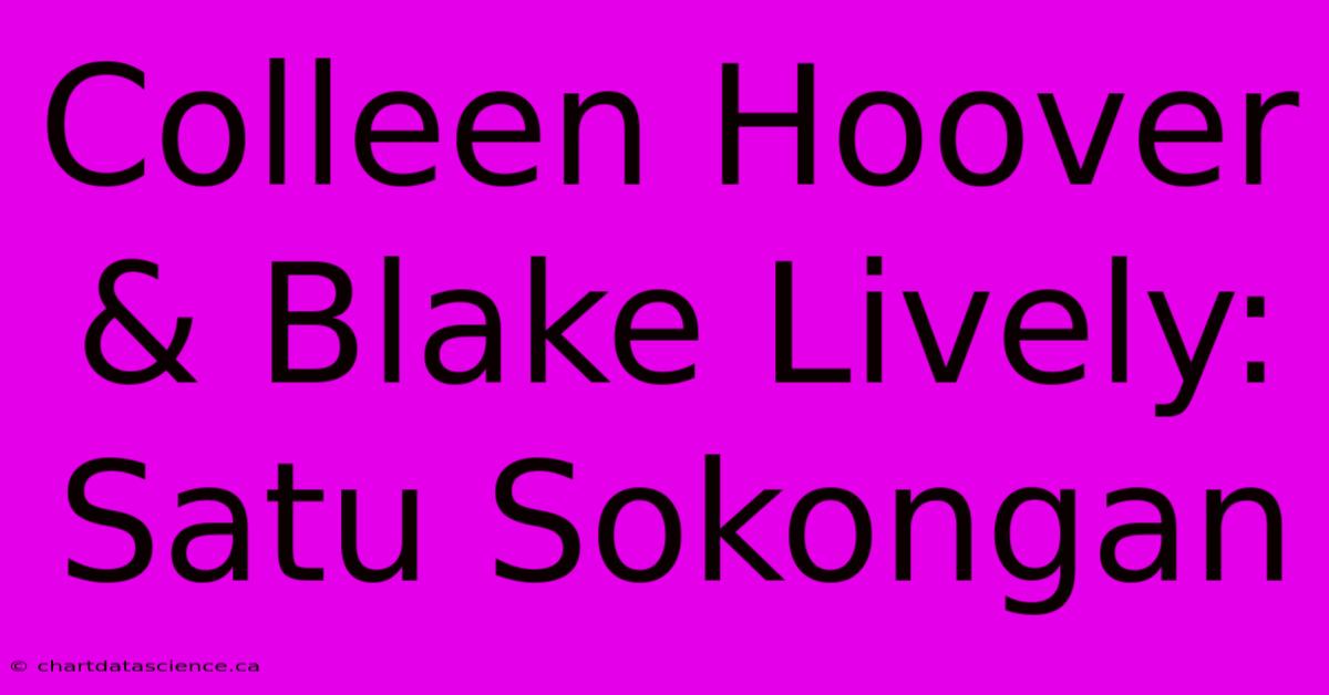 Colleen Hoover & Blake Lively: Satu Sokongan