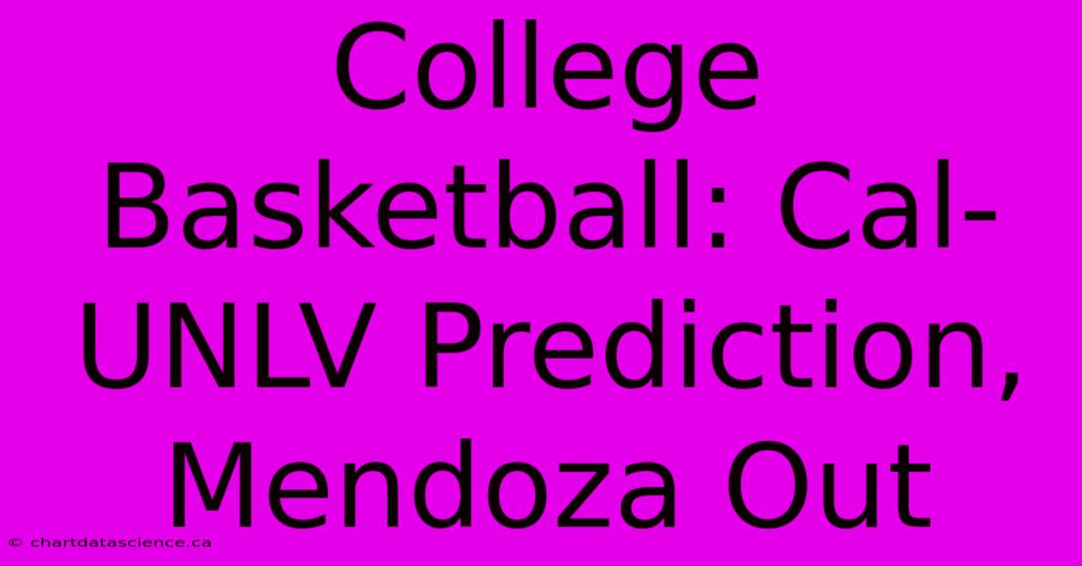 College Basketball: Cal-UNLV Prediction, Mendoza Out