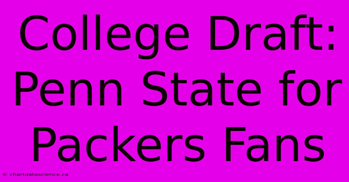 College Draft: Penn State For Packers Fans