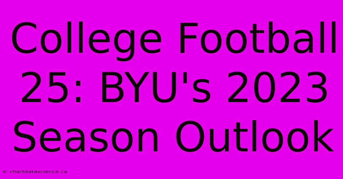 College Football 25: BYU's 2023 Season Outlook