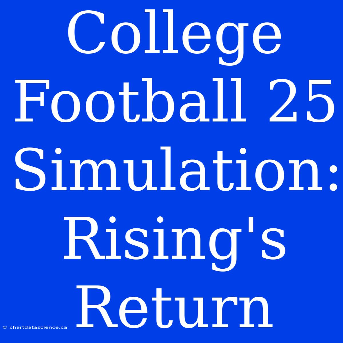 College Football 25 Simulation: Rising's Return