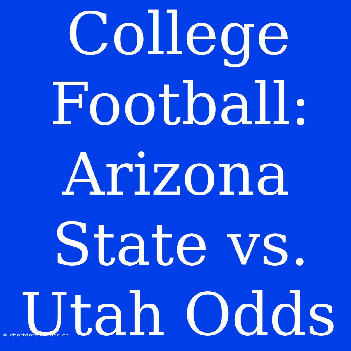 College Football: Arizona State Vs. Utah Odds